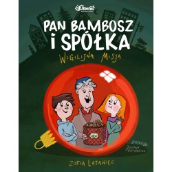 Pan Bambosz i spółka. Wigilijna misja Zofia Latawiec motyleksiazkowe.pl