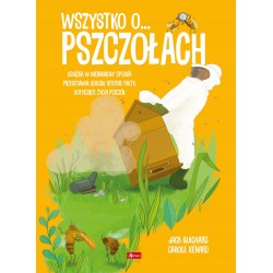 Wszystko o pszczołach Jack Guichard Carole Xenard motyleksiazkowe.pl