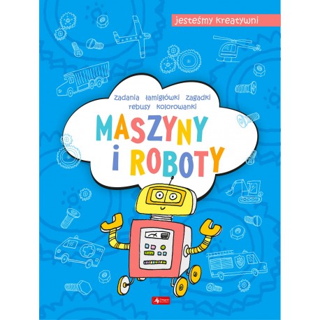 Maszyny i roboty. Jesteśmy kreatywni praca zbiorowa motyleksiazkowe.pl