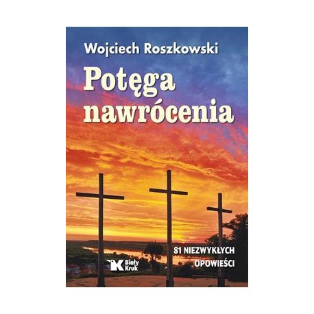 Potęga nawrócenia Wojciech Roszkowski motyleksiazkowe.pl