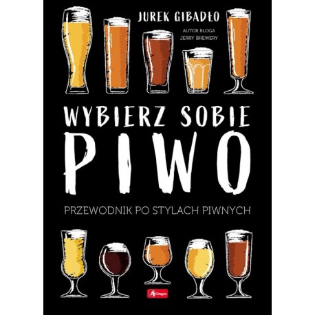 Wybierz sobie piwo. Przewodnik po stylach piwnych motyleksiazkowe.pl