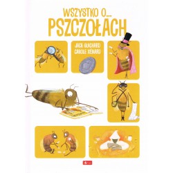 Wszystko o pszczołach Jack Guichard Carole Xenard motyleksiazkowe.pl