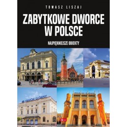 Zabytkowe dworce w Polsce Tomasz Liszaj motyleksiazkowe.pl