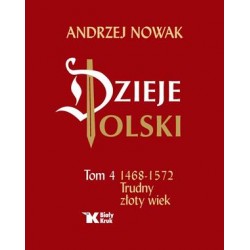 Dzieje Polski Tom 4. 1468-1572 Trudny złoty wiek Andrzej Nowak motyleksiazkowe.pl