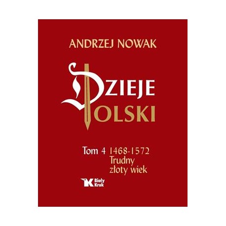 Dzieje Polski Tom 4. 1468-1572 Trudny złoty wiek Andrzej Nowak motyleksiazkowe.pl