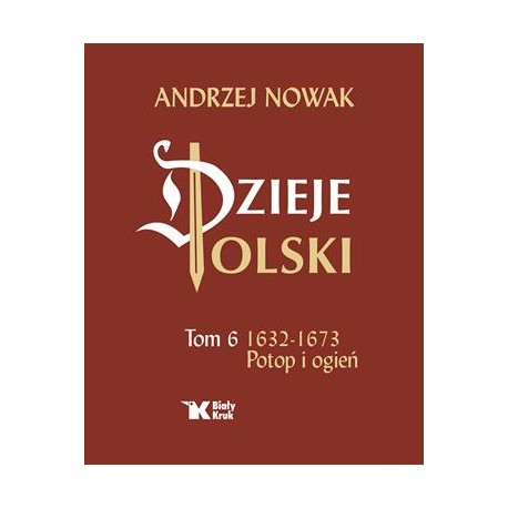 Dzieje Polski Tom 6. Potop i ogień 1632-1673 Andrzej Nowak motyleksiazkowe.pl