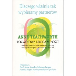 Dlaczego właśnie tak wybieramy partnerów. Rozwojowa droga miłości Anne Teachworth motyleksiazkowe.pl