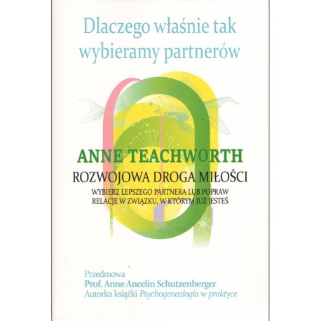 Dlaczego właśnie tak wybieramy partnerów. Rozwojowa droga miłości Anne Teachworth motyleksiazkowe.pl