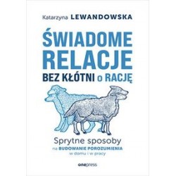 Świadome relacje. Bez kłótni o rację Katarzyna Lewandowska motyleksiazkowe.pl