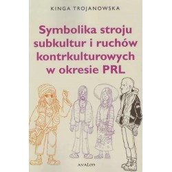 Symbolika stroju subkultur i ruchów kontrkulturowych w okresie PRL Kinga Trojanowska motyleksiazkowe.pl