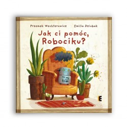 Jak ci pomóc, Robociku? Przemek Wechterowicz Emilia Dziubak motyleksiazkowe.pl