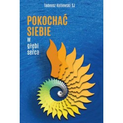 Pokochać siebie w głębi serca Tadeusz Kotlewski motyleksiazkowe.pl
