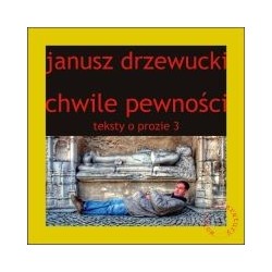 Chwile pewności Teksty o prozie 3 Janusz Drzewucki motyleksiazkowe.pl