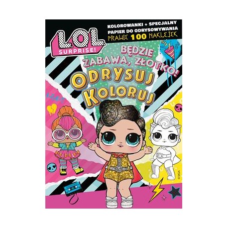 L.O.L. Surprise! Odrysuj koloruj. Będzie zabawa złotko motyleksiazkowe.pl