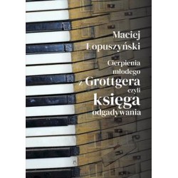 Cierpienia młodego z Grottgera czyli księga odgadywania Maciej Łopuszyński motyleksiazkowe.pl