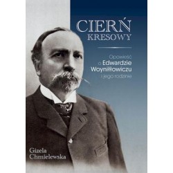 Cierń Kresowy. Opowieść o Edwardzie Woyniłłowiczu i jego rodzinie Gizela Chmielewska motyleksiazkowe.pl