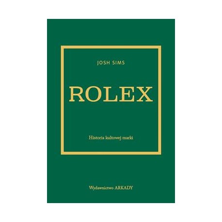 Rolex. Historia kultowej marki Josh Sims motyleksiazkowe.pl