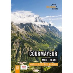 Courmayeur. Mont Blanc. Najpiękniejsze trasy hikingowe Andrea Greci motyleksiazkowe.pl