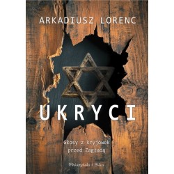 Ukryci. Głosy z kryjówek przed zagładą Arkadiusz Lorenz motyleksiazkowe.pl