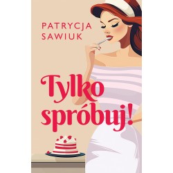 Tylko spróbuj Patrycja Sawiuk motyleksiazkowe.pl