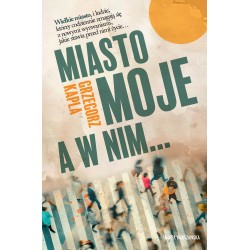 Miasto moje, a w nim... Grzegorz Kapla motyleksiazkowe.pl