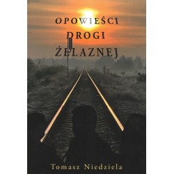 Opowieści drogi żelaznej Tomasz Niedziela motyleksiazkowe.pl