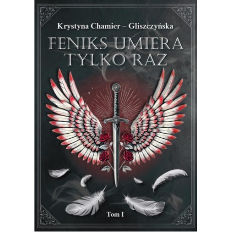 Feniks umiera tylko raz Tom I Krystyna Chamier-Gliszczyńska motyleksiazkowe.pl