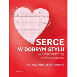 Serce w dobrym stylu. Jak świadomie zarządzać własnym zdrowiem Anna Słowikowska motyleksiazkowe.pl