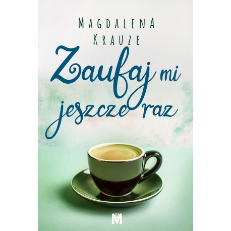 Zaufaj mi jeszcze raz Magdalena Krauze motyleksiazkowe.pl