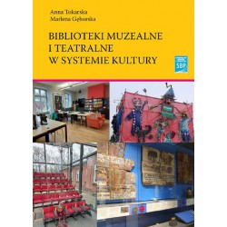 Biblioteki muzealne i teatralne w systemi kultury Anna Tokarska, Marlena Gęborska motyleksiazkowe.pl 