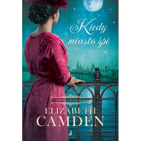 Kiedy miasto śpi Kobiety ze Śródmieścia 1 Camden Elizabeth motyleksiazkowe.pl