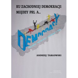 Ku zachodniej demokracji. Między PRL a...? Andrzej Targowski motyleksiazkowe.pl