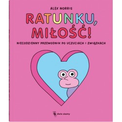 Ratunku, miłość! Niecodzienny przewodnik po uczuciach i związkach Alex Norris motyleksiazkowe.pl