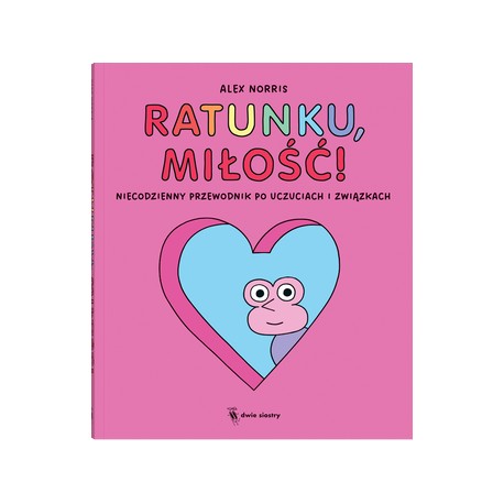 Ratunku, miłość! Niecodzienny przewodnik po uczuciach i związkach Alex Norris motyleksiazkowe.pl