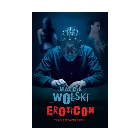 Eroticon. Cas pozaprzeszły Marcin Wolski motyleksiazkowe.pl