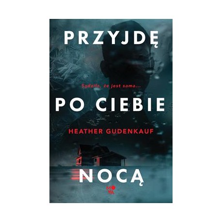 Przyjdę po ciebie nocą Heather Gudenkauf motyleksiazkowe.pl