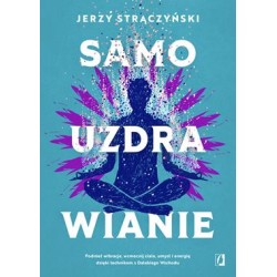 Samouzdrawianie. Podnieś wibracje, wzmocnij ciało, umysł i energię dzięki technikom z Dalekiego Wschodu