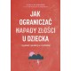 Jak ograniczać napady złości u dziecka i zyskać spokój w rodzinie Carla Naumburg motyleksiazkowe.pl