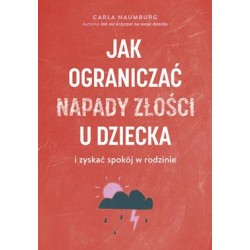 Jak ograniczać napady złości u dziecka i zyskać spokój w rodzinie Carla Naumburg motyleksiazkowe.pl