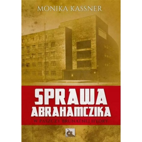 Sprawa Abrahamczika. W paszczy brunatnej Hydry Monika Kassner motyleksiazkowe.pl