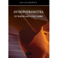 Antropodramatyka. Żyć wartościami i czynić dobro Jan Galarowicz www.motyleksiazkowe.pl