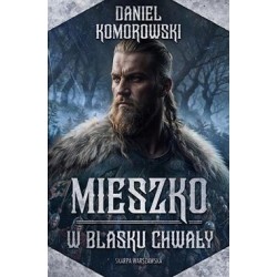 Mieszko. W blasku chwały Daniel Komorowski motyleksiazkowe.pl