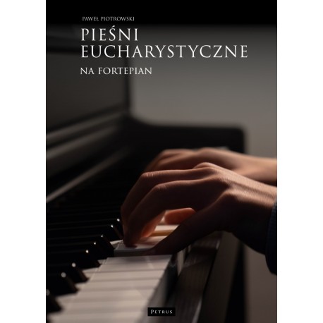 Pieśni eucharystyczne na fortepian Piotrowski Paweł motyleksiazkowe.pl