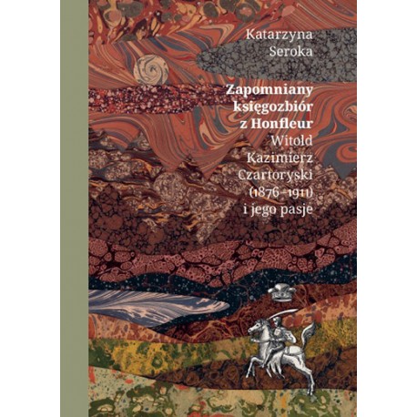 Zapomniany księgozbiór z Honfleur. Witold Kazimierz Czartoryski (1876-1911) i jego pasje Katarzyna Seroka motyleksiazkowe.pl