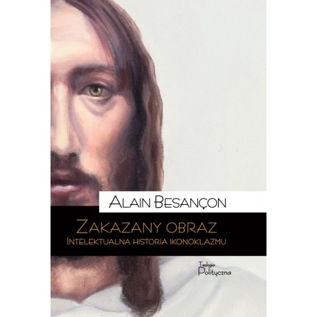 Zakazany obraz. Intelektualna historia ikonoklazmu Alain Besançon motyleksiazkowe.pl