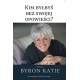 Kim byłbyś bez swojej opowieści Byron Katie motyleksiazkowe.pl