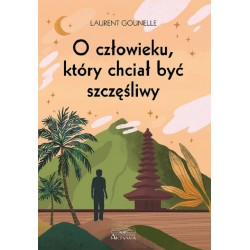 O człowieku, który chciał być szczęśliwy Gounelle Laurent motyleksiazkowe.pl