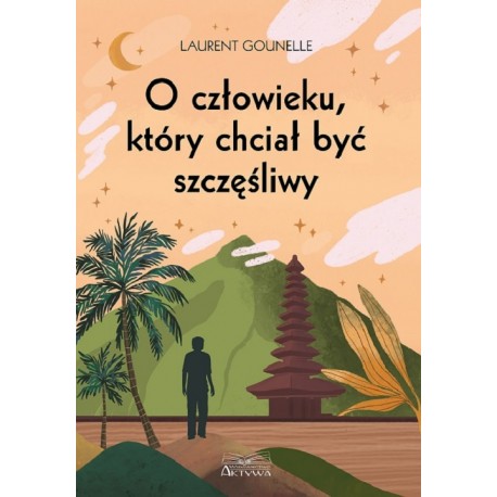 O człowieku, który chciał być szczęśliwy Gounelle Laurent motyleksiazkowe.pl