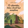 O człowieku, który chciał być szczęśliwy