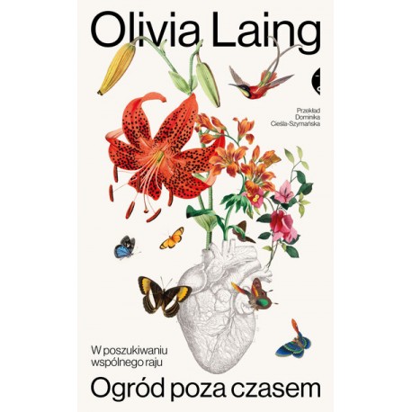 Ogród poza czasem. W poszukiwaniu wspólnego raju Laing Olivia motyleksiazkowe.pl